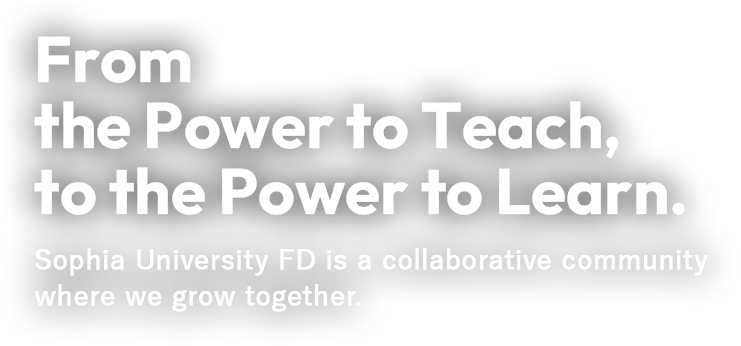 From the Power to Teach, to the Power to Learn. Sophia University FD is a collaborative community where we grow together.